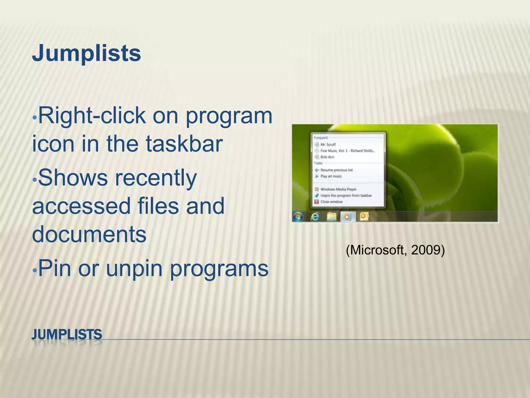 JumplistsJumplistsRight-click on program icon in the taskbar