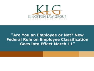 “Insert Article
Title”
“Are You an Employee or Not? New
Federal Rule on Employee Classification
Goes into Effect March 11”
 