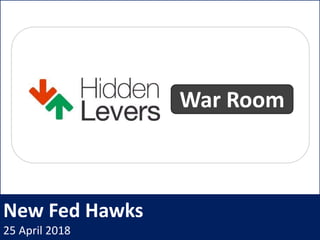 New Fed Hawks
25 April 2018
War Room
 