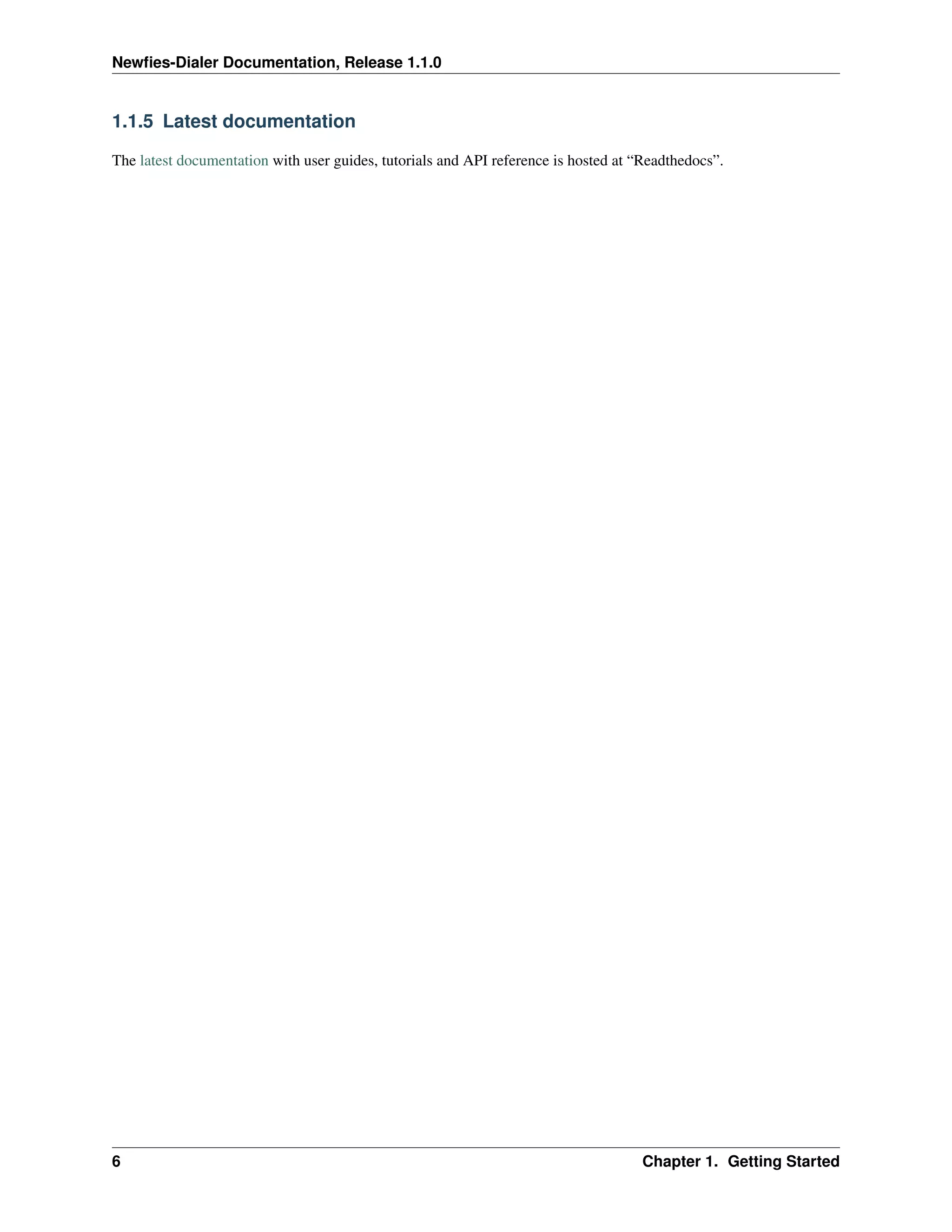 Newﬁes-Dialer Documentation, Release 1.1.0


1.1.5 Latest documentation

The latest documentation with user guides, tutorials and API reference is hosted at “Readthedocs”.




6                                                                                   Chapter 1. Getting Started
 