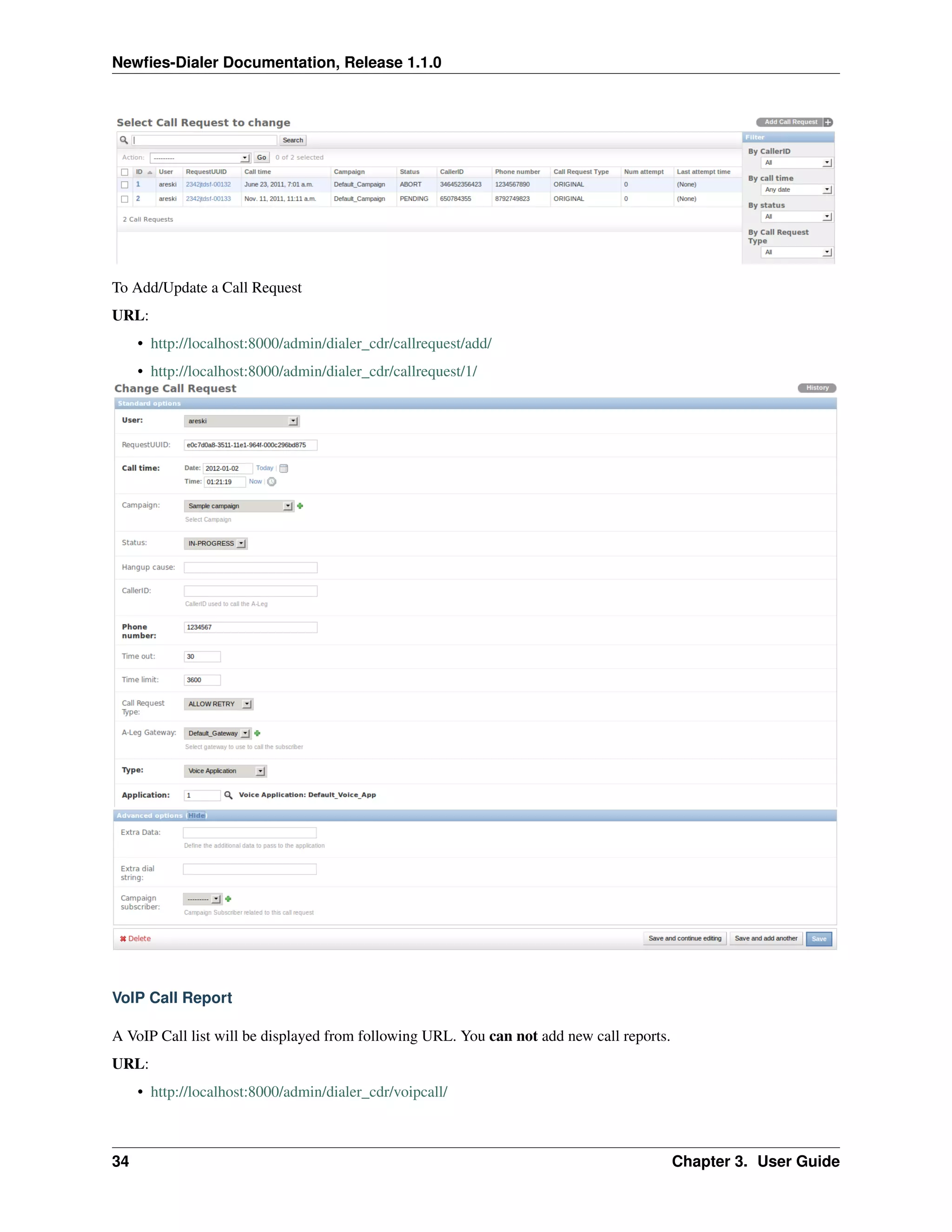 Newﬁes-Dialer Documentation, Release 1.1.0




To Add/Update a Call Request
URL:
     • http://localhost:8000/admin/dialer_cdr/callrequest/add/
     • http://localhost:8000/admin/dialer_cdr/callrequest/1/




VoIP Call Report

A VoIP Call list will be displayed from following URL. You can not add new call reports.
URL:
     • http://localhost:8000/admin/dialer_cdr/voipcall/



34                                                                                         Chapter 3. User Guide
 
