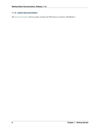 Newﬁes-Dialer Documentation, Release 1.1.0


1.1.5 Latest documentation

The latest documentation with user guides, tutorials and API reference is hosted at “Readthedocs”.




6                                                                                   Chapter 1. Getting Started
 