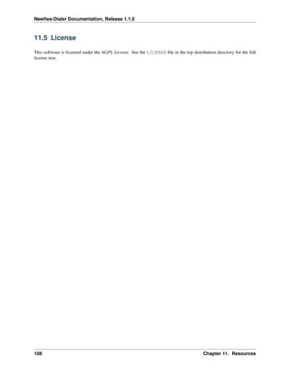 Newﬁes-Dialer Documentation, Release 1.1.0



11.5 License

This software is licensed under the AGPL License. See the LICENSE ﬁle in the top distribution directory for the full
license text.




108                                                                                     Chapter 11. Resources
 