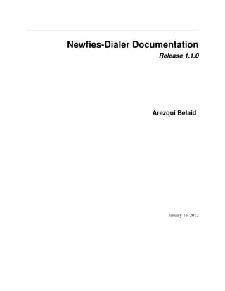 Newﬁes-Dialer Documentation
                   Release 1.1.0




                 Arezqui Belaid




                      January 16, 2012
 