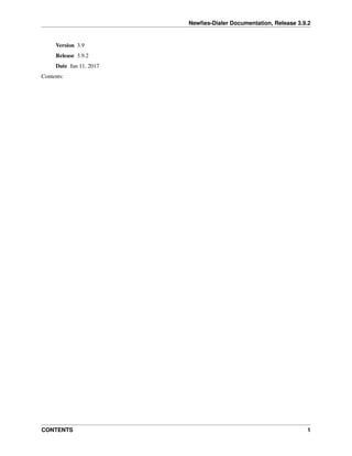 Newﬁes-Dialer Documentation, Release 3.9.2
Version 3.9
Release 3.9.2
Date Jan 11, 2017
Contents:
CONTENTS 1
 