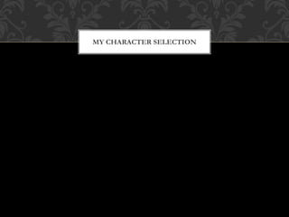 MY CHARACTER SELECTION
 