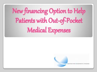 New financing Option to Help
Patients with Out-of-Pocket
Medical Expenses

 