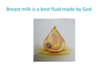 Breast milk is a best fluid made by God
 
