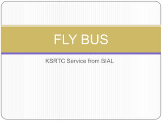 KSRTC Service from BIAL
FLY BUS
 