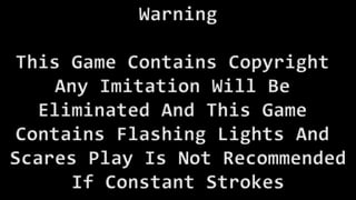 Warning
This Game Contains Copyright
Any Imitation Will Be
Eliminated And This Game
Contains Flashing Lights And
Scares Play Is Not Recommended
If Constant Strokes
 