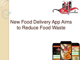 New Food Delivery App Aims
to Reduce Food Waste
 