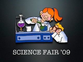 SCIENCE FAIR ’09
 