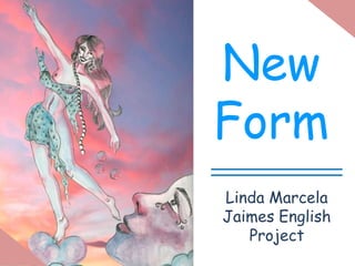 New
Form
Linda Marcela
Jaimes English
Project
 