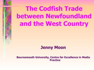 The Codfish Trade between Newfoundland and the West Country ,[object Object],[object Object]