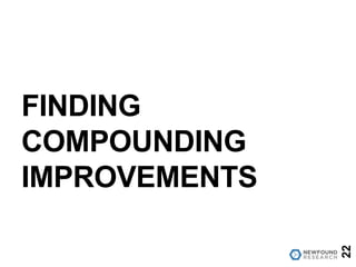 FINDING
COMPOUNDING
IMPROVEMENTS
22
 