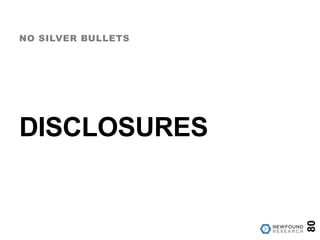 DISCLOSURES
NO SILVER BULLETS
80
 