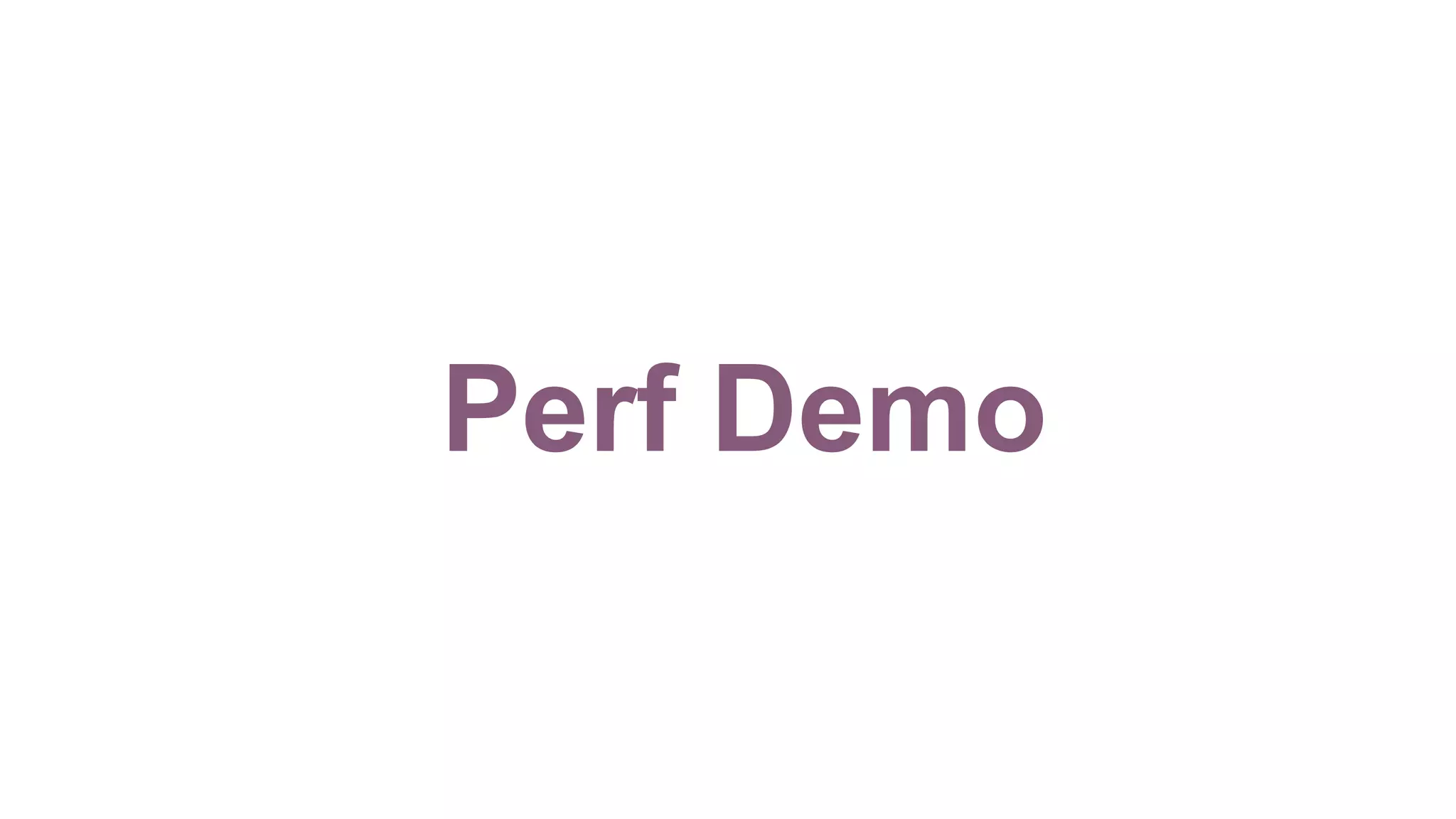Perf Demo
 