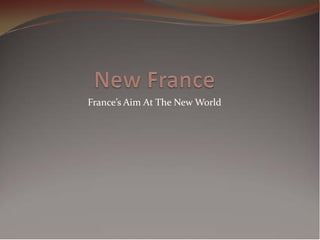 France’s Aim At The New World
 