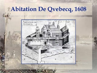 Abitation De Qvebecq, 1608

 