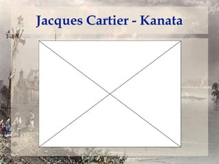 Jacques Cartier - Kanata

 