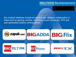 Key content initiatives include production and strategic collaboration in areas such as gaming, movies, animation, music, broadcast, DTH and user-generated content, among others. 