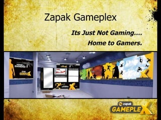 Zapak Gameplex Its Just Not Gaming…. Home to Gamers . 