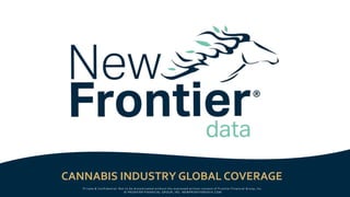 CANNABIS INDUSTRY GLOBAL COVERAGE
Private & Confidential: Not to be disseminated without the expressed written consent of Frontier Financial Group, Inc.
© FRONTIER FINANCIAL GROUP, INC NEWFRONTIERDATA.COM
 
