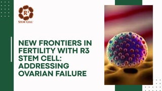 New Frontiers in Fertility with R3 Stem Cell Addressing Ovarian Failure.pptx
