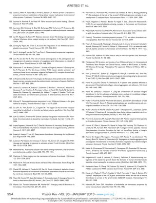 152. Laszik Z, Mitro A, Taylor FB Jr, Ferrell G, Esmon CT. Human protein C receptor is
present primarily on endothelium of large blood vessels: implications for the control
of the protein C pathway. Circulation 96: 3633–3640, 1997.
153. Laurens N, Koolwijk P, de Maat MP. Fibrin structure and wound healing. J Thromb
Haemost 4: 932–939, 2006.
154. Lawrence DA, Ginsburg D, Day DE, Berkenpas MB, Verhamme IM, Kvassman JO,
Shore JD. Serpin-protease complexes are trapped as stable acyl-enzyme intermedi-
ates. J Biol Chem 270: 25309–25312, 1995.
155. Le DT, Rapaport SI, Rao LVM. Relations between factor VIIa binding and expression
of factor VIIa/tissue factor catalytic activity on cell surfaces. J Biol Chem 267: 15447–
15454, 1992.
156. Lenting PJ, Pegon JN, Groot E, de Groot PG. Regulation of von Willebrand factor-
platelet interactions. Thromb Haemost 104: 449–455, 2010.
157. Levi M, de Jonge E, van der Poll T, ten Cate H. Disseminated intravascular coagulation.
Thromb Haemost 82: 695–705, 1999.
158. Levi M, van der Poll T. The role of natural anticoagulants in the pathogenesis and
management of systemic activation of coagulation and inﬂammation in critically ill
patients. Semin Thromb Hemost 34: 459–468, 2008.
159. Lhermusier T, van Rottem J, Garcia C, Xuereb JM, Ragab A, Martin V, Gratacap MP,
Sie P, Payrastre B. The Syk-kinase inhibitor R406 impairs platelet activation and
monocyte tissue factor expression triggered by heparin-PF4 complex directed anti-
bodies. J Thromb Haemost 9: 2067–2076, 2011.
160. Li W, Johnson DJ, Esmon CT, Huntington JA. Structure of the antithrombin-thrombin-
heparin ternary complex reveals the antithrombotic mechanism of heparin. Nat Struct
Mol Biol 11: 857–862, 2004.
161. Lievens D, Zernecke A, Seijkens T, Soehnlein O, Beckers L, Munnix IC, Wijnands E,
Goossens P, van Kruchten R, Thevissen L, Boon L, Flavell RA, Noelle RJ, Gerdes N,
Biessen EA, Daemen MJ, Heemskerk JW, Weber C, Lutgens E. Platelet CD40L me-
diates thrombotic and inﬂammatory processes in atherosclerosis. Blood 116: 4317–
4327, 2010.
162. Lillicrap D. Genotype/phenotype association in von Willebrand disease: is the glass
half full or empty? J Thromb Haemost 7 Suppl 1: 65–70, 2009.
163. Liu LW, Vu TKH, Esmon CT, Coughlin SR. The region of the thrombin receptor
resembling hirudin binds to thrombin and alters enzyme speciﬁcity. J Biol Chem 266:
16977–16980, 1991.
164. Lohi O, Urban S, Freeman M. Diverse substrate recognition mechanisms for rhom-
boids: thrombomodulin is cleaved by mammalian rhomboids. Curr Biol 14: 236–241,
2004.
165. Lopez-Sagaseta J, Montes R, Puy C, Diez N, Fukudome K, Hermida J. Binding of factor
VIIa to the endothelial cell protein C receptor reduces its coagulant activity. J Thromb
Haemost 5: 1817–1824, 2007.
166. Lopez JA, Kearon C, Lee AY. Deep venous thrombosis. Hematology Am Soc Hematol
Educ Program 439–456, 2004.
167. Ludeman MJ, Kataoka H, Srinivasan Y, Esmon NL, Esmon CT, Coughlin SR. PAR1
cleavage and signaling in response to activated protein C and thrombin. J Biol Chem
280: 13122–13128, 2005.
168. Macfarlane RG. An enzyme cascade in the blood clotting mechanism, and its function
as a biochemical ampliﬁer. Nature 202: 498–499, 1964.
169. Mackman N. New insights into the mechanisms of venous thrombosis. J Clin Invest
122: 2331–2336, 2012.
170. Mackman N. The role of tissue factor and factor VIIa in hemostasis. Anesth Analg 108:
1447–1452, 2009.
171. Mandal SK, Iakhiaev A, Pendurthi UR, Rao LV. Acute cholesterol depletion impairs
functional expression of tissue factor in ﬁbroblasts: modulation of tissue factor activity
by membrane cholesterol. Blood 105: 153–160, 2005.
172. Mann KG, Hockin MF, Begin KJ, Kalafatis M. Activated protein C cleavage of factor Va
leads to dissociation of the A2 domain. J Biol Chem 272: 20678–20683, 1997.
173. Maurer LM, Tomasini-Johansson BR, Mosher DF. Emerging roles of ﬁbronectin in
thrombosis. Thromb Res 125: 287–291, 2010.
174. Maurissen LF, Thomassen MC, Nicolaes GA, Dahlback B, Tans G, Rosing J, Hackeng
TM. Re-evaluation of the role of the protein S-C4b binding protein complex in acti-
vated protein C-catalyzed factor Va-inactivation. Blood 111: 3034–3041, 2008.
175. May F, Hagedorn I, Pleines I, Bender M, Vogtle T, Eble J, Elvers M, Nieswandt B.
CLEC-2 is an essential platelet-activating receptor in hemostasis and thrombosis.
Blood 114: 3464–3472, 2009.
176. Maynard JR, Heckman CA, Pitlick FA, Nemerson Y. Association of tissue factor activ-
ity with the surface of cultured cells. J Clin Invest 55: 814–824, 1975.
177. Moake J. Thrombotic thrombocytopenia purpura (TTP) and other thrombotic mi-
croangiopathies. Best Pract Res Clin Haematol 22: 567–576, 2009.
178. Moers A, Nieswandt B, Massberg S, Wettschureck N, Gruner S, Konrad I, Schulte V,
Aktas B, Gratacap MP, Simon MI, Gawaz M, Offermanns S. G13 is an essential medi-
ator of platelet activation in hemostasis and thrombosis. Nat Med 9: 1418–1422,
2003.
179. Monroe DM, Hoffman M. What does it take to make the perfect clot? Arterioscler
Thromb Vasc Biol 26: 41–48, 2006.
180. Montgomery RR. Structure and function of von Willebrand factor. In: Hemostasis and
Thrombosis, Basic Principles and Clinical Practice , edited by RW Colman, VJ Marder,
AW Clowes, JN George. Philadelphia, PA: Lippincott Williams & Wilkins, 2007, p.
249–274.
181. Mori J, Pearce AC, Spalton JC, Grygielska B, Eble JA, Tomlinson MG, Senis YA,
Watson SP. G6b-B inhibits constitutive and agonist-induced signaling by glycoprotein
VI and CLEC-2. J Biol Chem 283: 35419–35427, 2008.
182. Moroi M, Jung SM, Okuma M, Shinmyozu K. A patient with platelets deﬁcient in
glycoprotein VI that lack both collagen-induced aggregation and adhesion. J Clin Invest
84: 1440–1445, 1989.
183. Moroi M, Onitsuka I, Imaizumi T, Jung SM. Involvement of activated integrin
alpha2beta1 in the ﬁrm adhesion of platelets onto a surface of immobilized collagen
under ﬂow conditions. Thromb Haemost 83: 769–776, 2000.
184. Muller F, Mutch NJ, Schenk WA, Smith SA, Esterl L, Spronk HM, Schmidbauer S, Gahl
WA, Morrissey JH, Renne T. Platelet polyphosphates are proinﬂammatory and pro-
coagulant mediators in vivo. Cell 139: 1143–1156, 2009.
185. Muller I, Klocke A, Alex M, Kotzsch M, Luther T, Morgenstern E, Zieseniss S, Zahler
S, Preissner K, Engelmann B. Intravascular tissue factor initiates coagulation via circu-
lating microvesicles and platelets. FASEB J 17: 476–478, 2003.
186. Munnix IC, Cosemans JM, Auger JM, Heemskerk JW. Platelet response heterogeneity
in thrombus formation. Thromb Haemost 102: 1149–1156, 2009.
187. Munnix IC, Gilio K, Siljander PR, Raynal N, Feijge MA, Hackeng TM, Deckmyn H,
Smethurst PA, Farndale RW, Heemskerk JW. Collagen-mimetic peptides mediate
ﬂow-dependent thrombus formation by high- or low-afﬁnity binding of integrin
alpha2beta1 and glycoprotein VI. J Thromb Haemost 6: 2132–2142, 2008.
188. Munnix IC, Kuijpers MJ, Auger J, Thomassen CM, Panizzi P, van Zandvoort MA,
Rosing J, Bock PE, Watson SP, Heemskerk JW. Segregation of platelet aggregatory and
procoagulant microdomains in thrombus formation: regulation by transient integrin
activation. Arterioscler Thromb Vasc Biol 27: 2484–2490, 2007.
189. Naess IA, Christiansen SC, Romundstad P, Cannegieter SC, Rosendaal FR, Hammer-
strom J. Incidence and mortality of venous thrombosis: a population-based study. J
Thromb Haemost 5: 692–699, 2007.
190. Nagashima M, Lundh E, Leonard JC, Morser J, Parkinson JF. Alanine-scanning mu-
tagenesis of the epidermal growth factor-like domains of human thrombomodulin
identiﬁes critical residues for its cofactor activity. J Biol Chem 268: 2888–2892, 1993.
191. Nakanishi-Matsui M, Zheng YW, Sulciner DJ, Weiss EJ, Ludeman MJ, Coughlin SR.
PAR3 is a cofactor for PAR4 activation by thrombin. Nature 404: 609–613, 2000.
192. Navarro S, Medina P, Mira Y, Estelles A, Villa P, Ferrando F, Vaya A, Bertina RM,
Espana F. Haplotypes of the EPCR gene, prothrombin levels, and the risk of venous
thrombosis in carriers of the prothrombin G20210A mutation. Haematologica 93:
885–891, 2008.
193. Nawroth PP, Stern DM. Modulation of endothelial cell hemostatic properties by
tumor necrosis factor. J Exp Med 163: 740–745, 1986.
VERSTEEG ET AL.
354 Physiol Rev • VOL 93 • JANUARY 2013 • www.prv.org
Downloaded from www.physiology.org/journal/physrev by ${individualUser.givenNames} ${individualUser.surname} (177.228.042.146) on February 11, 2018.
Copyright © 2013 American Physiological Society. All rights reserved.
 