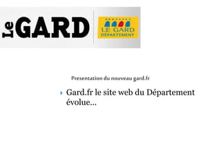  Gard.fr le site web du Département
évolue…
 