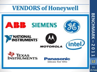 VENDORS of Honeywell




                       BENCHMARK – 2 0 1 1
                           12
                         Fri
                       25 Feb
 