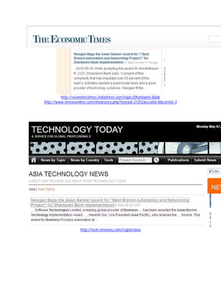 http://economictimes.indiatimes.com/topic/Dhanlaxmi-Bank
http://www.itnewsonline.com/showstory.php?storyid=27252&scatid=8&contid=3




                   http://tech.einnews.com/region/asia
 
