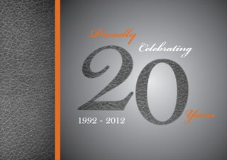 Proudly
              Celebrating



1992 - 2012
                       Years
 