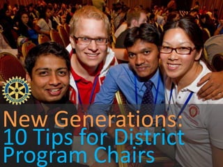 New Generations:
10 Tips for District
Program Chairs
 