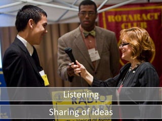 Listening
Sharing of ideas
 