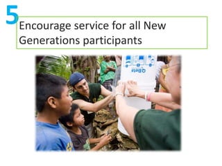 5Encourage service for all New
  Generations participants
 