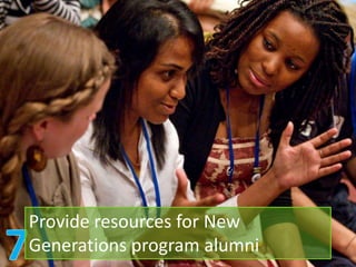 Provide resources for New
Generations program alumni
 
