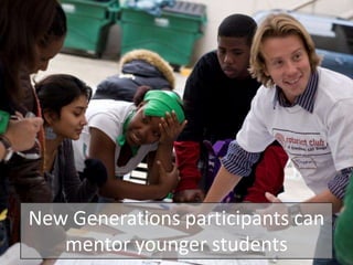 New Generations participants can
   mentor younger students
 