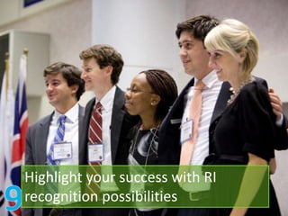 Highlight your success with RI
recognition possibilities
 