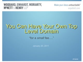 You Can Have Your Own Top Level Domain “ for a  small  fee….” January 20, 2011 #732030 