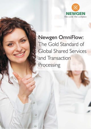 Newgen OmniFlow:
The Gold Standard of
Global Shared Services
and Transaction
Processing
 