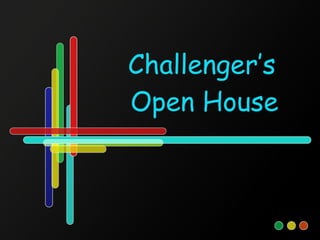 Challenger’s    Open House 