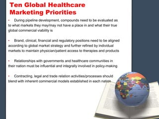 Ten Global Healthcare
Marketing Priorities
• During pipeline development, compounds need to be evaluated as
to what market...
