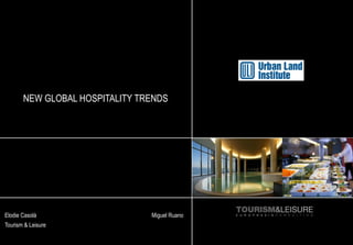 NEW GLOBAL HOSPITALITY TRENDS
Elodie Casolà
Tourism & Leisure
Miguel Ruano
 