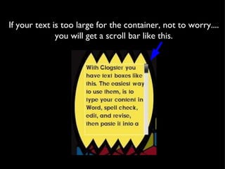 If your text is too large for the container, not to worry.... you will get a scroll bar like this. 