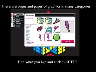 There are pages and pages of graphics in many categories.  Find what you like and click “USE IT.” 