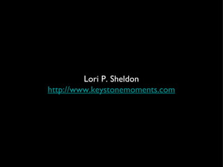 Lori P. Sheldon http://www.keystonemoments.com 