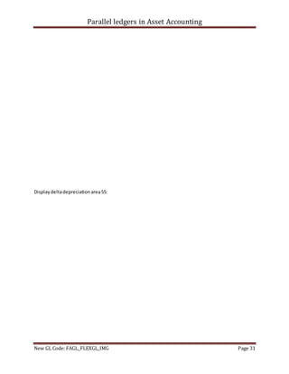 Parallel ledgers in Asset Accounting
New GL Code: FAGL_FLEXGL_IMG Page 31
Displaydeltadepreciationarea55:
 
