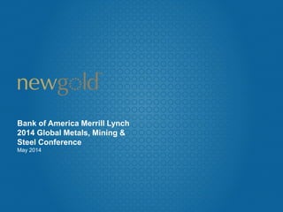 Bank of America Merrill Lynch
2014 Global Metals, Mining &
Steel Conference
May 2014
 