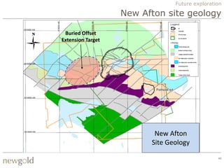 Future exploration

                   New Afton site geology

 Buried Offset
Extension Target




                          New Afton
                         Site Geology
                                                40
 